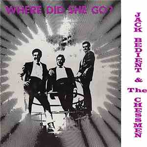 Jack Bedient & The Chessmen - Where Did She Go? album flac
