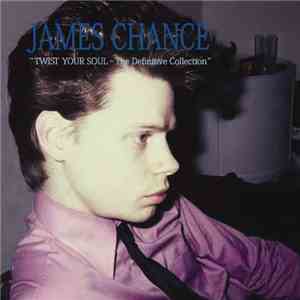 James Chance - Twist Your Soul - The Definitive Collection album flac