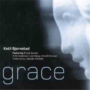 Ketil Bjørnstad Featuring Eivind Aarset, Arild Andersen, Jan Bang, Anneli Drecker, Trilok Gurtu, Bendik Hofseth - Grace album flac