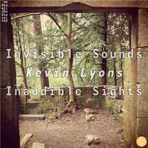Kevin Lyons - Invisible Sounds, Inaudible Sights album flac