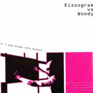 Kissogram Vs Woody - If I Had Known This Before album flac