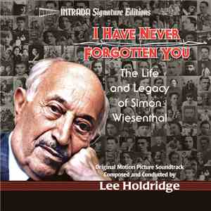 Lee Holdridge - I Have Never Forgotten You: The Life And Legacy Of Simon Wiesenthal (Original Motion Picture Soundtrack) album flac