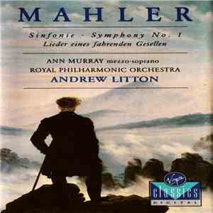 Mahler, Ann Murray, Royal Philharmonic Orchestra, Andrew Litton - Symphony No. 1, Lieder Eines Fahrenden Gesellen album flac