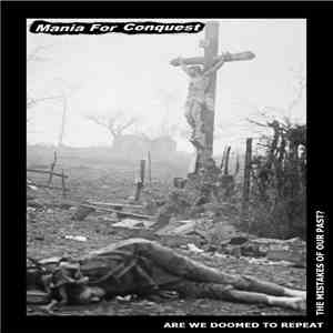 Mania For Conquest - Are We Doomed To Repeat The Mistakes Of Our Past? album flac
