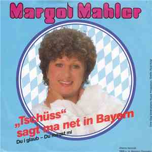 Margot Mahler - Tschüss - Sagt Ma Net In Bayern album flac