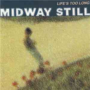 Midway Still - Life's Too Long album flac