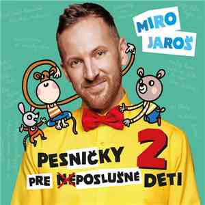 Miro Jaroš - Pesničky Pre Neposlušné Deti 2 album flac