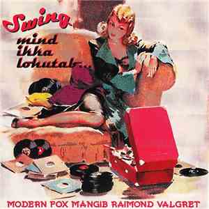 Modern Fox - Swing Mind Ikka Lohutab... (Modern Fox Mängib Raimond Valgret = Modern Fox Plays Raimond Valgre) album flac