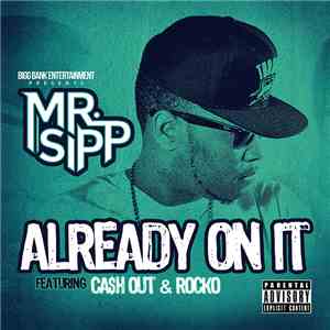 Mr. Sipp  Featuring Ca$h Out, Rocko  - Already On It album flac