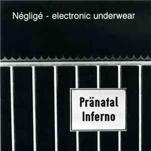 Négligé - Electronic Underwear - Pränatal Inferno album flac