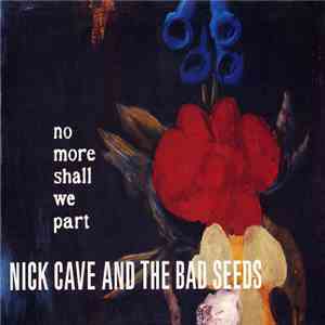 Nick Cave And The Bad Seeds - No More Shall We Part album flac