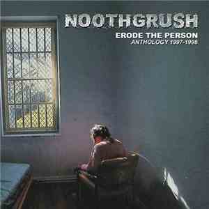 Noothgrush - Erode The Person Anthology 1997-1998 album flac