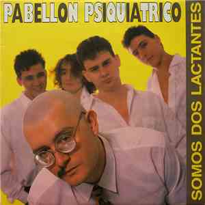 Pabellon Psiquiatrico - Somos Dos Lactantes album flac