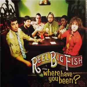 Reel Big Fish - Where Have You Been? album flac