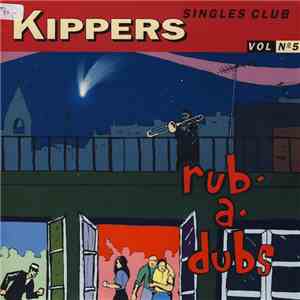 Rub-A-Dubs - Kippers Singles Club Vol No 5 album flac