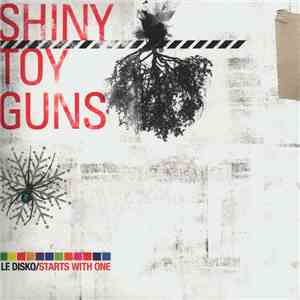 Shiny Toy Guns - Le Disko / Starts With One album flac