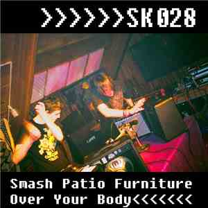 SK028 - Smash Patio Furniture Over Your Body album flac