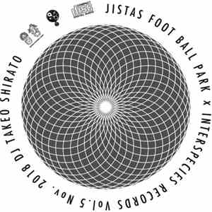 Takeo Shirato - Jistas Foot Boll Park X Interspecies Records Mix Vol.5 album flac