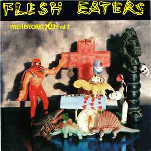 The Flesh Eaters - Prehistoric Fits Vol. 2 album flac