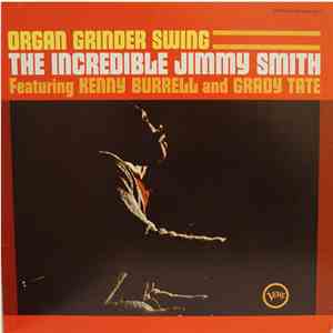 The Incredible Jimmy Smith Featuring Kenny Burrell And Grady Tate - Organ Grinder Swing album flac
