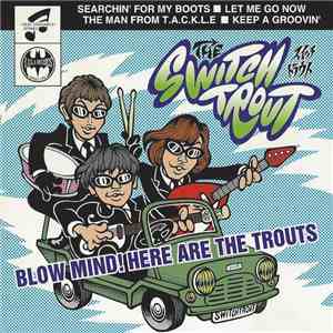 The Switch Trout - Blow Mind! Here Are The Trouts album flac