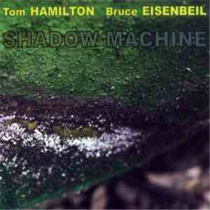 Tom Hamilton  / Bruce Eisenbeil - Shadow Machine album flac