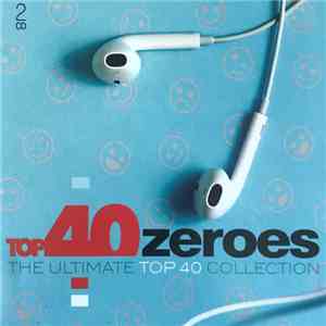 Various - Top 40 Zeroes (The Ultimate Top 40 Collection) album flac