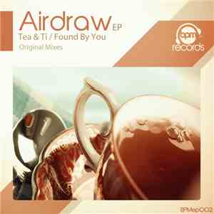 Airdraw - Tea & Ti / Found By You EP album flac
