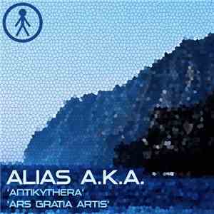Alias A.K.A. - Antikythera / Ars Gratia Artis album flac