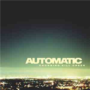 Automatic  - Crossing Kill Creek album flac