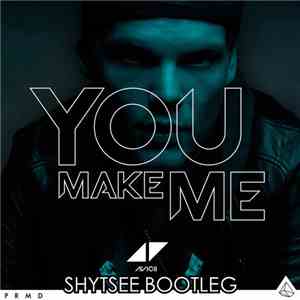 Avicii - You Make Me (Shytsee Bootleg) album flac