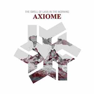 Axiome - The Smell Of Lava In The Morning album flac
