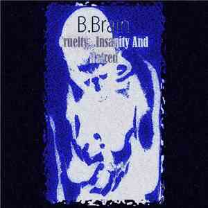 B.Brain - Cruelty, Insanity & Hatred album flac