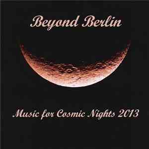 Beyond Berlin - Music For Cosmic Nights 2013 album flac