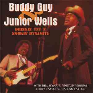 Buddy Guy & Junior Wells With Bill Wyman, Pinetop Perkins, Terry Taylor  & Dallas Taylor - Drinkin' Tnt 'N' Smokin' Dynamite album flac