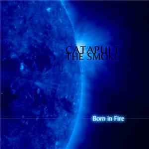 Catapult The Smoke - Born In Fire album flac