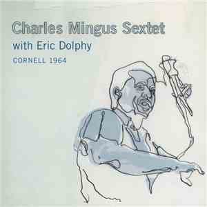 Charles Mingus Sextet With Eric Dolphy - Cornell 1964 album flac