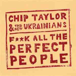 Chip Taylor - Chip Taylor & The New Ukrainians-F++K All The Perfect People album flac