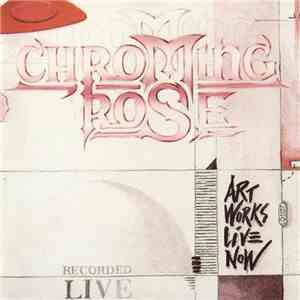 Chroming Rose - Art Works Live Now album flac