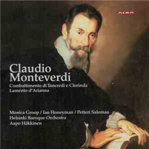 Claudio Monteverdi - Helsinki Baroque Orchestra, Aapo Häkkinen, Monica Groop, Ian Honeyman, Petteri Salomaa - Combattimento Di Tancredi E Clorinda, Lamento D'Arianna album flac