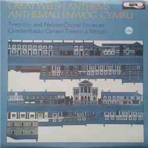 Cymdeithas Corawl Treorci A'r Clycyh = The Treorchy & District Choral Society, Cymdeithas Corawl Nelson A'r Clycyh = The Nelson & District Choral Society - Great Welsh Anthems = Anthemau Enwog Cymru album flac