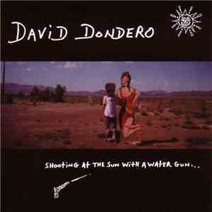 David Dondero - Shooting At The Sun With A Water Gun... album flac