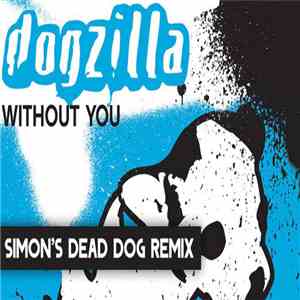 Dogzilla - Without You (Simon's Dead Dog Remix) album flac