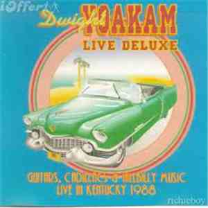Dwight Yoakam - Live Deluxe - Guitars, Cadillacs & Hillbilly Music Live In Kentucky 1988 album flac