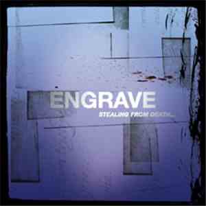 Engrave  - Stealing From Death A Few Desperate Moments Of Life album flac