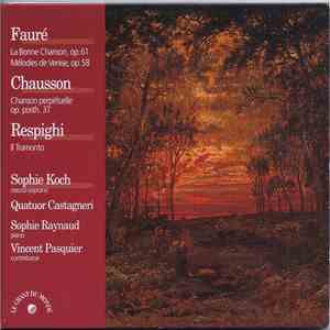 Fauré, Chausson, Respighi / Sophie Koch, Quatuor Castagneri, Sophie Raynaud, Vincent Pasquier - La Bonne Chanson, Op. 61 - Mélodies De Venise / Chanson Perpétuelle Op. Posth. 37 / Il Tramonto album flac