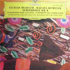Gustav Mahler - Symphonie-Orchester Des Bayerischen Rundfunks, Rafael Kubelik - Symphonie Nr. 8 "Symphonie Der Tausend" · "Symphony Of A Thousand" album flac
