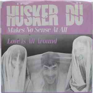 Hüsker Dü - Makes No Sense At All / Love Is All Around album flac
