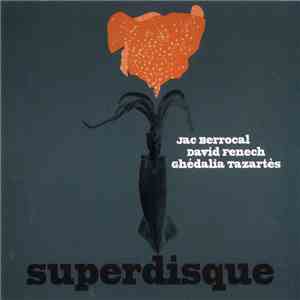 Jac Berrocal / David Fenech / Ghédalia Tazartès - Superdisque album flac