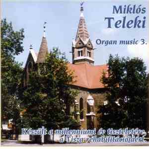 Johann Pachelbel, Johann Sebastian Bach, Felix Mendelssohn-Bartholdy, Léon Boëllmann, César Franck — Miklós Teleki - Organ Music 3. album flac